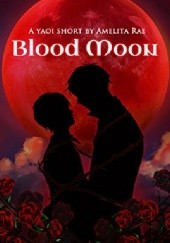 Okładka książki Blood Moon: A Dark Yaoi Short Amelita Rae