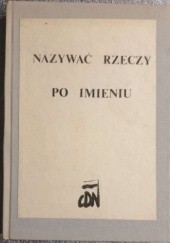Okładka książki Nazywać rzeczy po imieniu. Wybór niezależnej publicystyki czeskiej i słowackiej Redakcja "Obozu