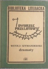 Okładka książki Dworzec przelotowy. Dramaty Witold Szymanderski