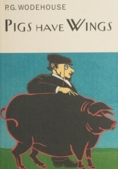 Okładka książki Pigs Have Wings P.G. Wodehouse