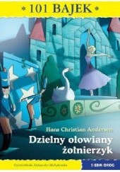 Okładka książki Dzielny ołowiany żołnierzyk Hans Christian Andersen, Aleksandra Michałowska