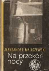 Okładka książki Na przekór nocy Aleksander Maliszewski