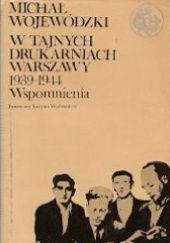 Okładka książki W tajnych drukarniach Warszawy 1939-1945: Wspomnienia Michał Wojewódzki