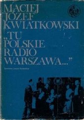 Okładka książki "Tu Polskie Radio Warszawa..." Maciej Józef Kwiatkowski