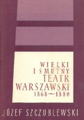 Okładka książki Wielki i smutny teatr warszawski 1868-1880 Józef Szczublewski