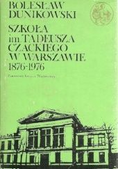 Okładka książki Szkoła im. Tadeusza Czackiego w Warszawie 1876-1976 Bolesław Dunikowski