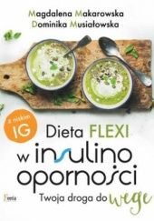 Okładka książki Dieta flexi w insulinooporności. Twoja droga do wege Magdalena Makarowska, Dominika Musiałowska