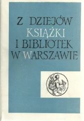 Okładka książki Z dziejów książki i bibliotek w Warszawie praca zbiorowa