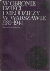 Okładka książki W obronie dzieci i młodzieży w Warszawie 1939-1944 praca zbiorowa