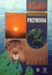 Okładka książki Atlas Świat Wokół Nas Przyroda Beata Konopska, Cezary Mazur, praca zbiorowa