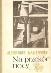 Okładka książki Na przekór nocy Aleksander Maliszewski