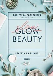 Okładka książki Slow Beauty. Recepta na piękno Agnieszka Pocztarska