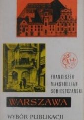 Okładka książki Warszawa: Wybór publikacji. Tom 1 Franciszek Maksymilian Sobieszczański