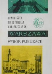 Okładka książki Warszawa: Wybór publikacji. Tom 2 Franciszek Maksymilian Sobieszczański