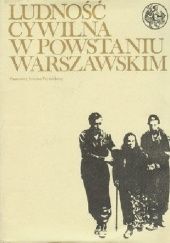 Okładka książki Ludność cywilna w Powstaniu Warszawskim: Tom 1: Pamiętniki, relacje, zeznania: Cz. 2 Czesław Madajczyk