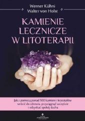 Okładka książki Kamienie lecznicze w litoterapii. Jak z pomocą ponad 500 kamieni i kryształów wrócić do zdrowia, przyciągnąć szczęście i odzyskać spokój ducha Günter Harnisch