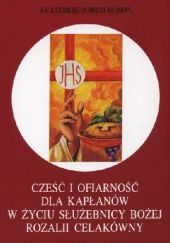 Okładka książki Cześć i ofiarność dla kapłanów w życiu służebnicy Bożej Rozalii Celakówny Kazimierz Dobrzycki