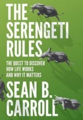 Okładka książki The Serengeti Rules: The Quest to Discover How Life Works and Why It Matters Sean B. Caroll
