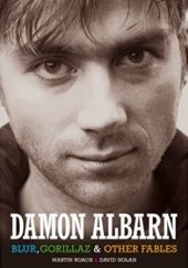 Okładka książki Damon Albarn. Blur, Gorillaz and other fables David Nolan, Martin Roach