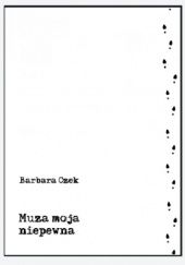 Okładka książki Muza moja niepewna Barbara Czek
