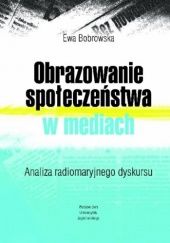 Okładka książki Obrazowanie społeczeństwa w mediach. Analiza radiomaryjnego dyskursu Ewa Bobrowska