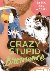 Okładka książki Crazy Stupid Bromance Lyssa Kay Adams