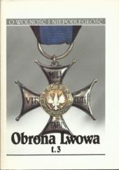 Obrona Lwowa 1–22 listopada 1918. T. 3 Organizacja listopadowej obrony Lwowa. Ewidencja uczestników walk. Lista strat