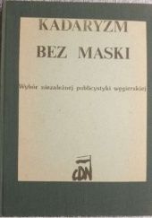 Okładka książki Kadaryzm bez maski. Wybór niezależnej publicystyki węgierskiej Redakcja Wydawnictwa CDN