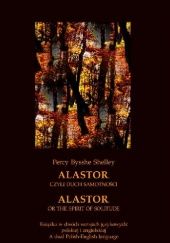 Okładka książki Alastor, czyli duch samotności. Alastor, or The Spirit of Solitude Percy Bysshe Shelley