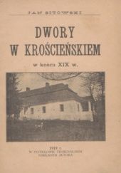 Okładka książki Dwory w krościeńskiem w końcu XIX w. Jan Sitowski