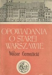 Okładka książki Opowiadania o Starej Warszawie Wiktor Teofil Gomulicki