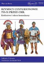 Okładka książki Rzymscy centurionowie 753-31 przed Chr. Królestwo i okres konsularny Raffaele D'Amato