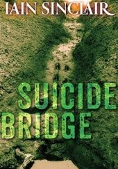 Okładka książki Suicide Bridge Iain Sinclair