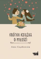 Okładka książki Krótka książka o miłości Anna Czyżkowska