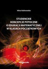 Okładka książki Studenckie koncepcje potoczne o edukacji matematycznej w klasach początkowych Alina Kalinowska