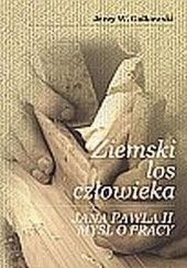 Okładka książki Ziemski los człowieka. Jana Pawła II myśl o pracy Jerzy W. Gałkowski