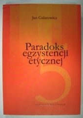 Okładka książki PARADOKS EGZYSTENCJI ETYCZNEJ Jan Galarowicz