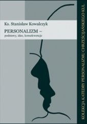 Okładka książki Personalizm - podstawy, idee, konsekwencje Stanisław Kowalczyk
