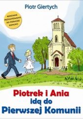 Okładka książki Piotrek i Ania idą do Pierwszej Komunii Piotr Giertych