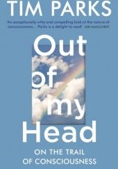 Okładka książki Out of My Head. On the Trail of Consciousness Tim Parks