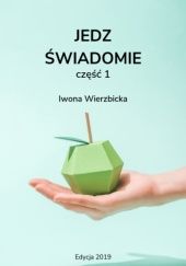 Okładka książki Jedz świadomie cz. 1 Iwona Wierzbicka