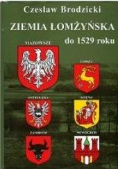 Okładka książki Ziemia łomżyńska do 1529 roku Czesław Brodzicki, Bolesław Deptuła