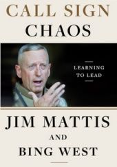 Okładka książki Call Sign Chaos: Learning to Lead Jim Mattis, Bing West