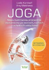 Okładka książki Joga. Nowy ilustrowany przewodnik anatomiczny po asanach, ruchach i technikach oddychania Leslie Kaminoff, Amy Matthews
