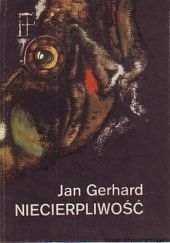 Okładka książki Niecierpliwość Jan Gerhard