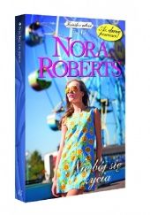 Okładka książki Nie bój się życia Nora Roberts