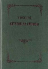 Okładka książki Kościół katedralny lwowski obrządku łacińskiego Dzieduszycki Maurycy