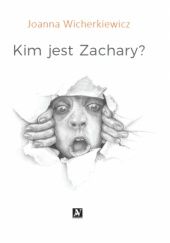 Okładka książki Kim jest Zachary? Joanna Wicherkiewicz
