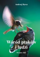 Okładka książki Wśród ptaków i ludzi Andrzej Dyrcz