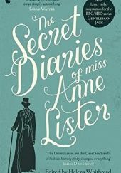 Okładka książki The Secret Diaries of Miss Anne Lister Anne Lister, Helena Whitbread